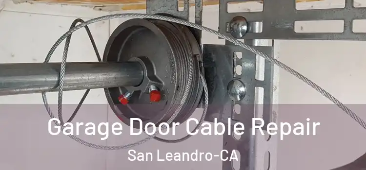  Garage Door Cable Repair San Leandro-CA